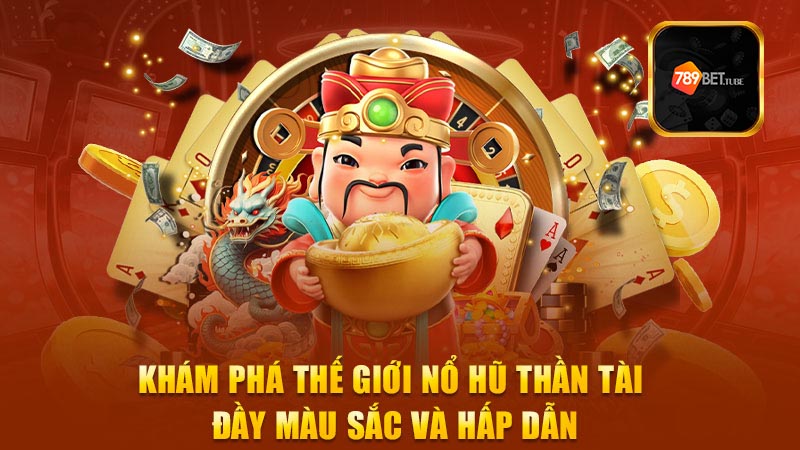 Khám phá những điều thú vị trong tựa game nổ hũ thần tài